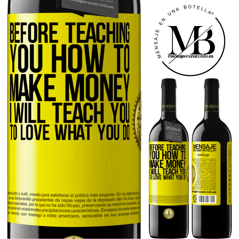 39,95 € Free Shipping | Red Wine RED Edition MBE Reserve Before teaching you how to make money, I will teach you to love what you do Yellow Label. Customizable label Reserve 12 Months Harvest 2014 Tempranillo