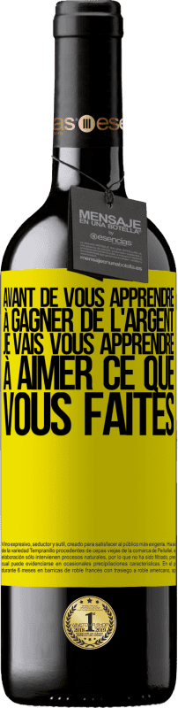39,95 € | Vin rouge Édition RED MBE Réserve Avant de vous apprendre à gagner de l'argent, je vais vous apprendre à aimer ce que vous faites Étiquette Jaune. Étiquette personnalisable Réserve 12 Mois Récolte 2015 Tempranillo