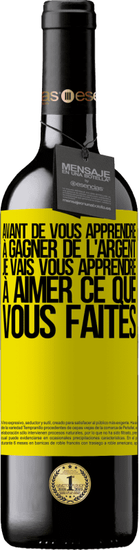 39,95 € Envoi gratuit | Vin rouge Édition RED MBE Réserve Avant de vous apprendre à gagner de l'argent, je vais vous apprendre à aimer ce que vous faites Étiquette Jaune. Étiquette personnalisable Réserve 12 Mois Récolte 2016 Tempranillo