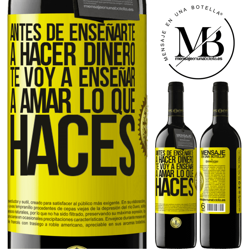 39,95 € Envío gratis | Vino Tinto Edición RED MBE Reserva Antes de enseñarte a hacer dinero, te voy a enseñar a amar lo que haces Etiqueta Amarilla. Etiqueta personalizable Reserva 12 Meses Cosecha 2016 Tempranillo