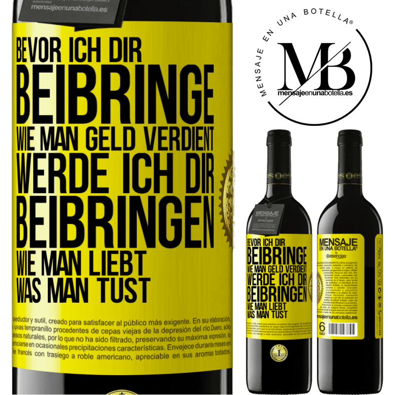 39,95 € Kostenloser Versand | Rotwein RED Ausgabe MBE Reserve Bevor ich dir beibringe, wie man Geld verdient, werde ich dir beibringen, wie man liebt, was man tust Gelbes Etikett. Anpassbares Etikett Reserve 12 Monate Ernte 2014 Tempranillo