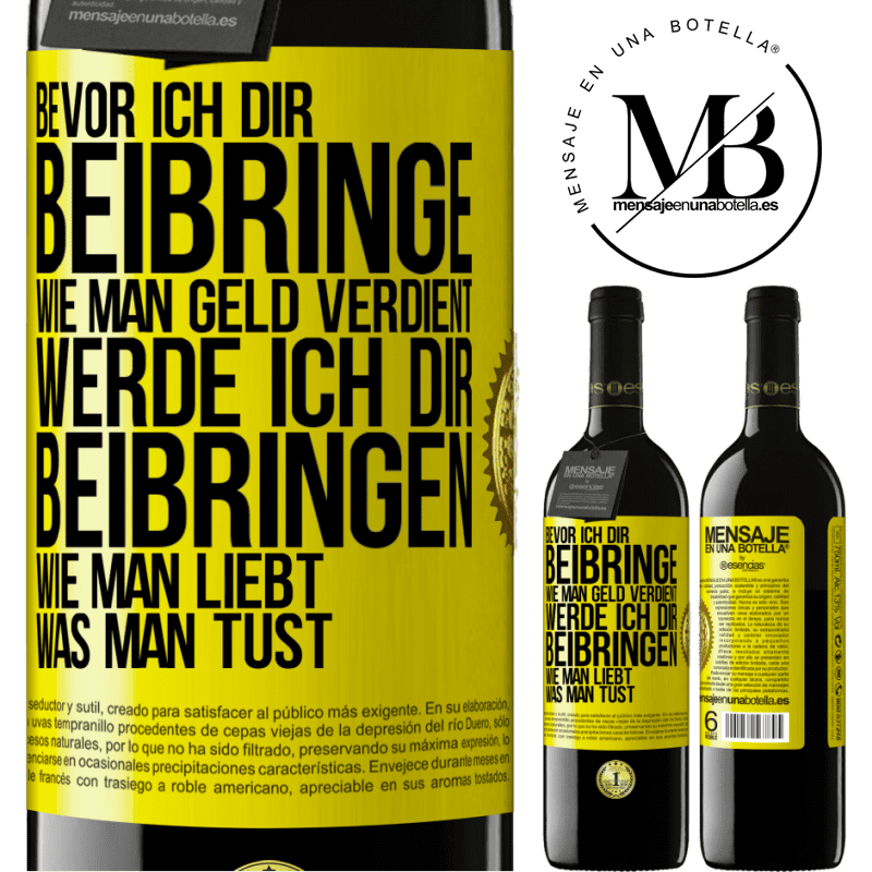 39,95 € Kostenloser Versand | Rotwein RED Ausgabe MBE Reserve Bevor ich dir beibringe, wie man Geld verdient, werde ich dir beibringen, wie man liebt, was man tust Gelbes Etikett. Anpassbares Etikett Reserve 12 Monate Ernte 2016 Tempranillo