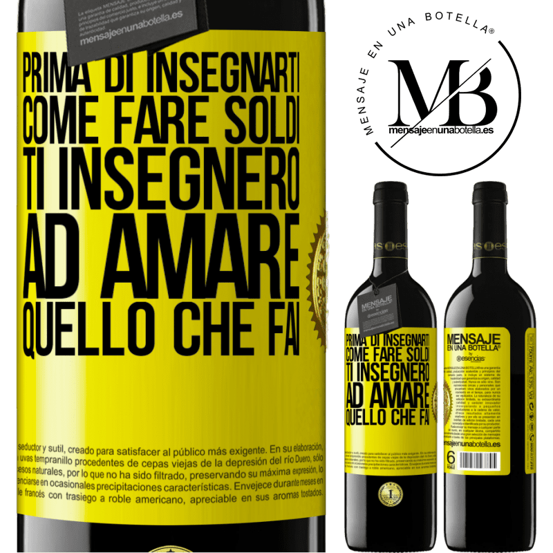 39,95 € Spedizione Gratuita | Vino rosso Edizione RED MBE Riserva Prima di insegnarti come fare soldi, ti insegnerò ad amare quello che fai Etichetta Gialla. Etichetta personalizzabile Riserva 12 Mesi Raccogliere 2014 Tempranillo