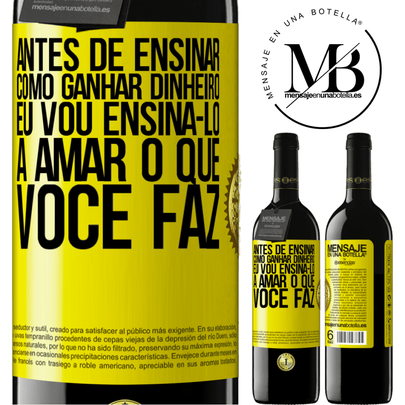 39,95 € Envio grátis | Vinho tinto Edição RED MBE Reserva Antes de ensinar como ganhar dinheiro, eu vou ensiná-lo a amar o que você faz Etiqueta Amarela. Etiqueta personalizável Reserva 12 Meses Colheita 2014 Tempranillo