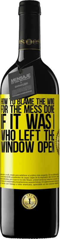 39,95 € | Red Wine RED Edition MBE Reserve How to blame the wind for the mess done, if it was I who left the window open Yellow Label. Customizable label Reserve 12 Months Harvest 2015 Tempranillo