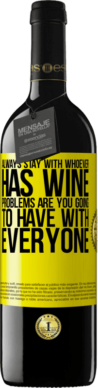 Free Shipping | Red Wine RED Edition MBE Reserve Always stay with whoever has wine. Problems are you going to have with everyone Yellow Label. Customizable label Reserve 12 Months Harvest 2014 Tempranillo