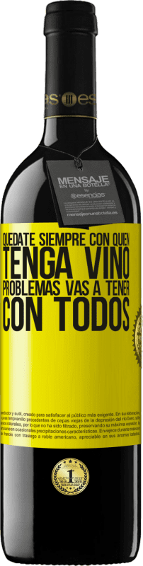 «Quédate siempre con quien tenga vino. Problemas vas a tener con todos» Edición RED MBE Reserva