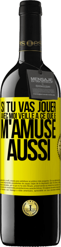 39,95 € | Vin rouge Édition RED MBE Réserve Si tu vas jouer avec moi veille à ce que je m'amuse aussi Étiquette Jaune. Étiquette personnalisable Réserve 12 Mois Récolte 2016 Tempranillo