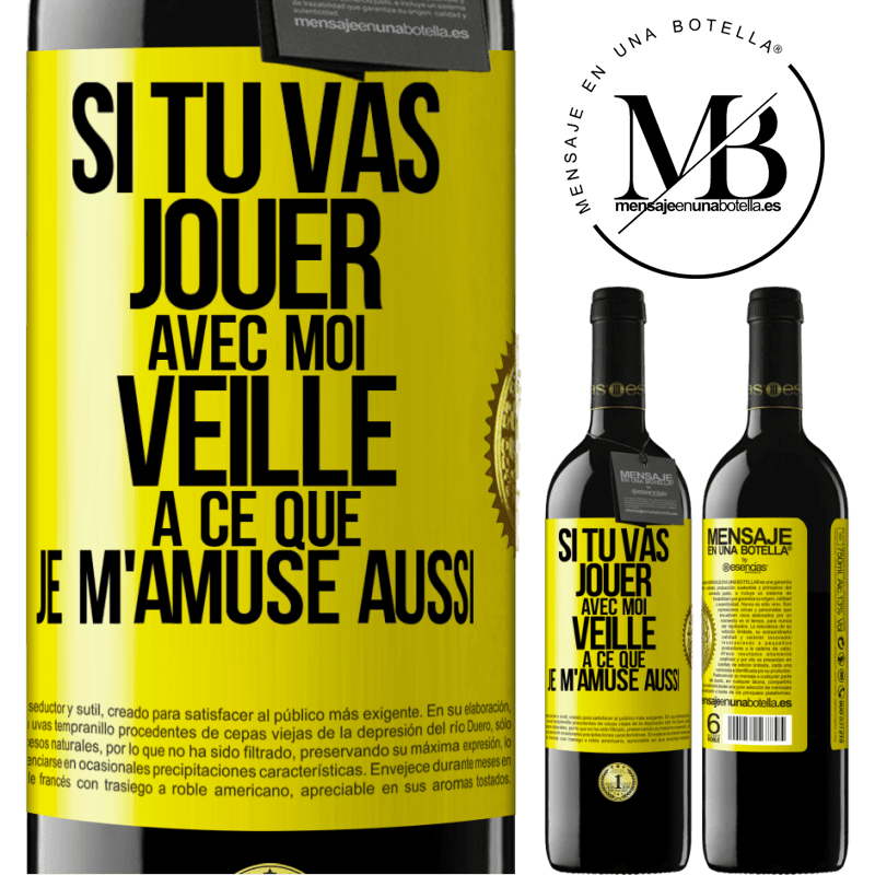 39,95 € Envoi gratuit | Vin rouge Édition RED MBE Réserve Si tu vas jouer avec moi veille à ce que je m'amuse aussi Étiquette Jaune. Étiquette personnalisable Réserve 12 Mois Récolte 2015 Tempranillo