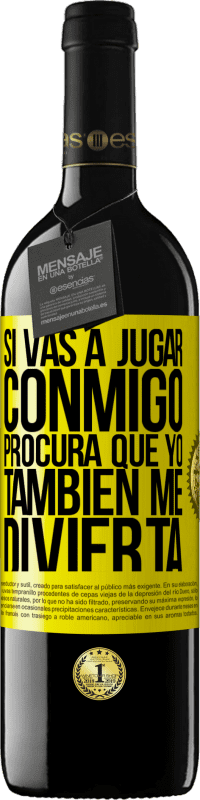 39,95 € | Vino Tinto Edición RED MBE Reserva Si vas a jugar conmigo, procura que yo también me divierta Etiqueta Amarilla. Etiqueta personalizable Reserva 12 Meses Cosecha 2016 Tempranillo