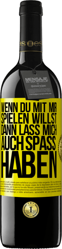 39,95 € | Rotwein RED Ausgabe MBE Reserve Wenn du mit mir spielen willst, dann lass mich auch Spaß haben Gelbes Etikett. Anpassbares Etikett Reserve 12 Monate Ernte 2015 Tempranillo