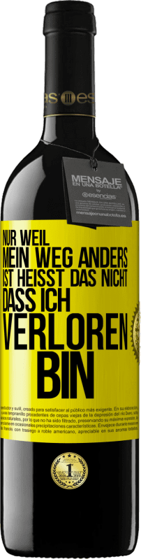 39,95 € Kostenloser Versand | Rotwein RED Ausgabe MBE Reserve Nur, weil mein Weg anders ist, heißt das nicht, dass ich verloren bin Gelbes Etikett. Anpassbares Etikett Reserve 12 Monate Ernte 2015 Tempranillo