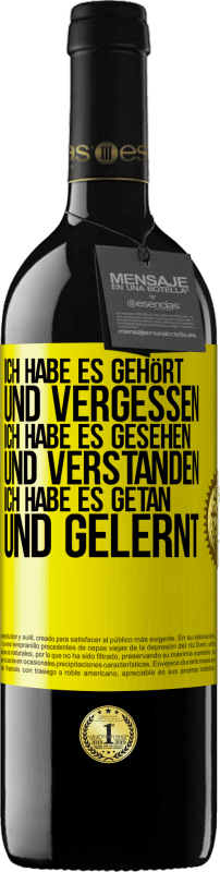 39,95 € Kostenloser Versand | Rotwein RED Ausgabe MBE Reserve Ich habe es gehört und vergessen, ich habe es gesehen und verstanden, ich habe es getan und gelernt Gelbes Etikett. Anpassbares Etikett Reserve 12 Monate Ernte 2015 Tempranillo