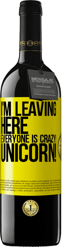 39,95 € | Red Wine RED Edition MBE Reserve I'm leaving here, everyone is crazy! Unicorn! Yellow Label. Customizable label Reserve 12 Months Harvest 2016 Tempranillo