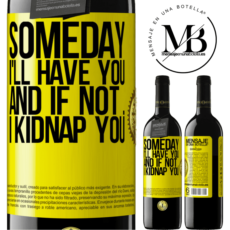 24,95 € Free Shipping | Red Wine RED Edition Crianza 6 Months Someday I'll have you, and if not ... I kidnap you Yellow Label. Customizable label Aging in oak barrels 6 Months Harvest 2019 Tempranillo