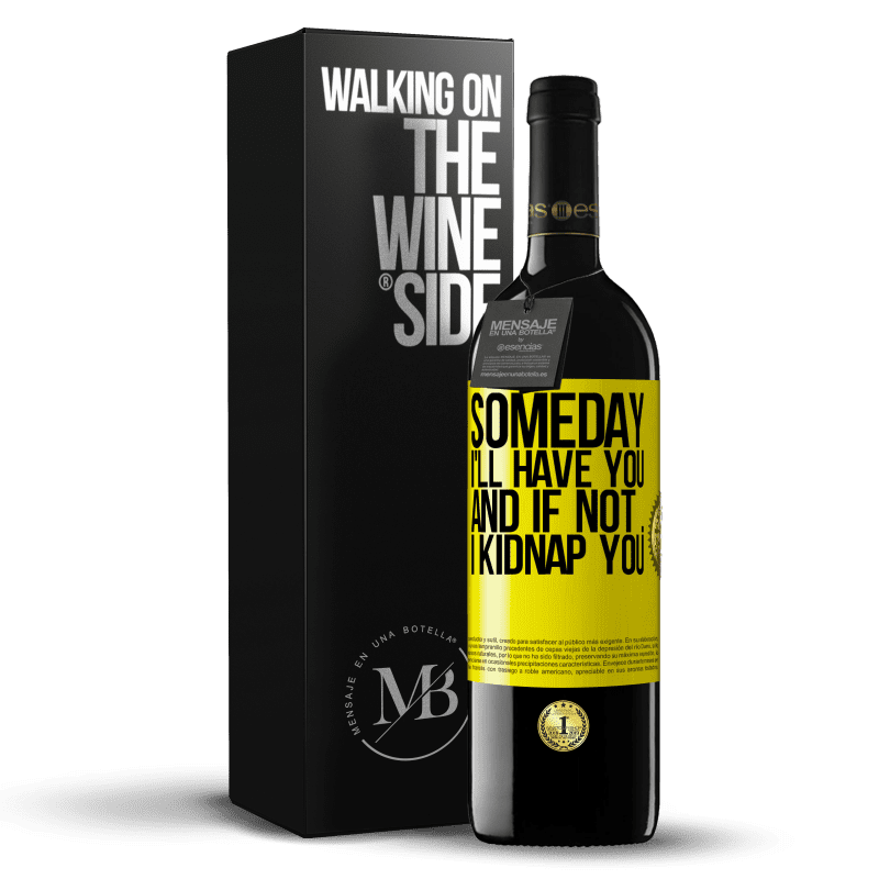 39,95 € Free Shipping | Red Wine RED Edition MBE Reserve Someday I'll have you, and if not ... I kidnap you Yellow Label. Customizable label Reserve 12 Months Harvest 2015 Tempranillo