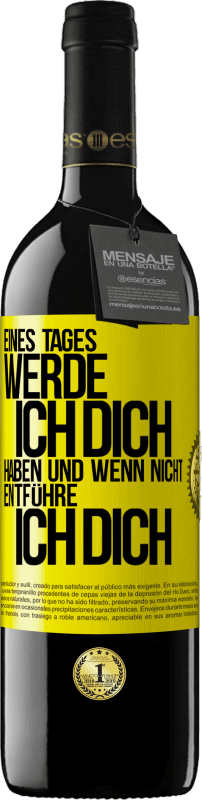 39,95 € | Rotwein RED Ausgabe MBE Reserve Eines Tages werde ich dich haben und wenn nicht.. entführe ich dich Gelbes Etikett. Anpassbares Etikett Reserve 12 Monate Ernte 2015 Tempranillo