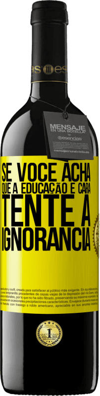 39,95 € | Vinho tinto Edição RED MBE Reserva Se você acha que a educação é cara, tente a ignorância Etiqueta Amarela. Etiqueta personalizável Reserva 12 Meses Colheita 2014 Tempranillo