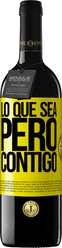 39,95 € | Vino Tinto Edición RED MBE Reserva Lo que sea, pero contigo Etiqueta Amarilla. Etiqueta personalizable Reserva 12 Meses Cosecha 2016 Tempranillo