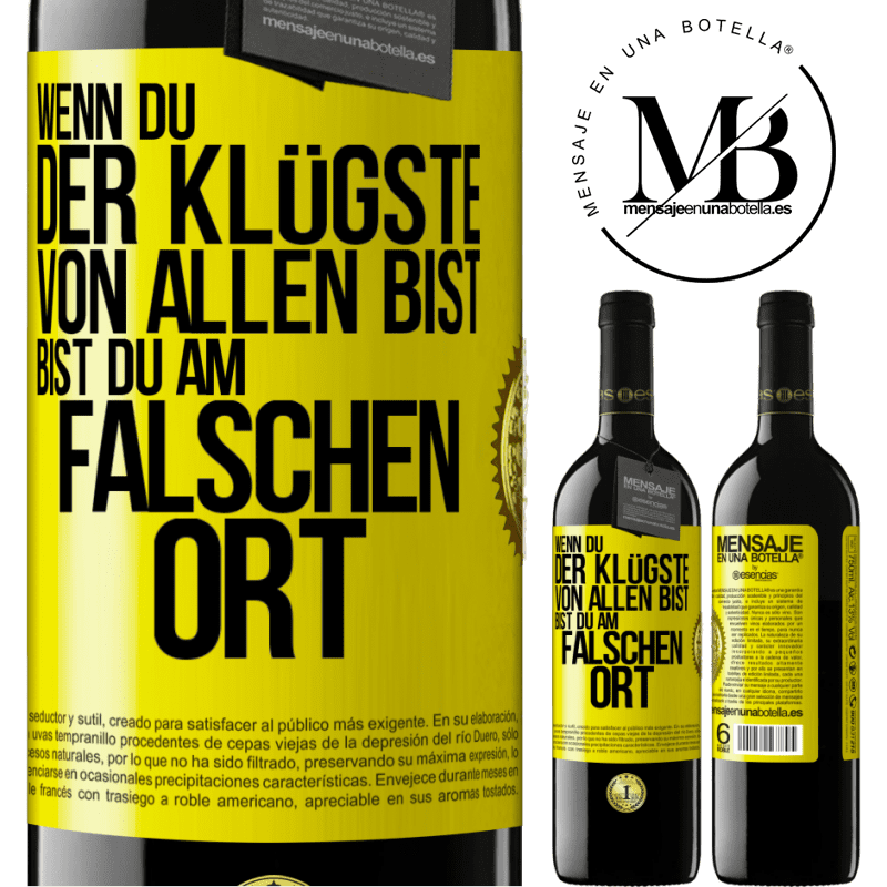 39,95 € Kostenloser Versand | Rotwein RED Ausgabe MBE Reserve Wenn du der Klügste von allen bist, bist du am falschen Ort Gelbes Etikett. Anpassbares Etikett Reserve 12 Monate Ernte 2016 Tempranillo