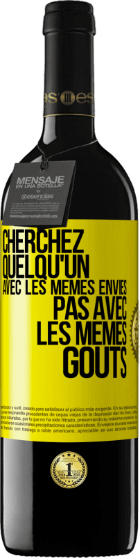 39,95 € | Vin rouge Édition RED MBE Réserve Cherchez quelqu'un avec les mêmes envies pas avec les mêmes goûts Étiquette Jaune. Étiquette personnalisable Réserve 12 Mois Récolte 2015 Tempranillo