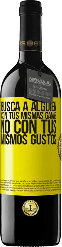 39,95 € Envío gratis | Vino Tinto Edición RED MBE Reserva Busca a alguien con tus mismas ganas, no con tus mismos gustos Etiqueta Amarilla. Etiqueta personalizable Reserva 12 Meses Cosecha 2016 Tempranillo