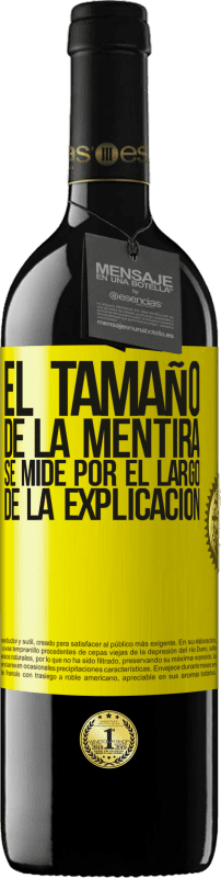 39,95 € | Vino Tinto Edición RED MBE Reserva El tamaño de la mentira se mide por el largo de la explicación Etiqueta Amarilla. Etiqueta personalizable Reserva 12 Meses Cosecha 2016 Tempranillo