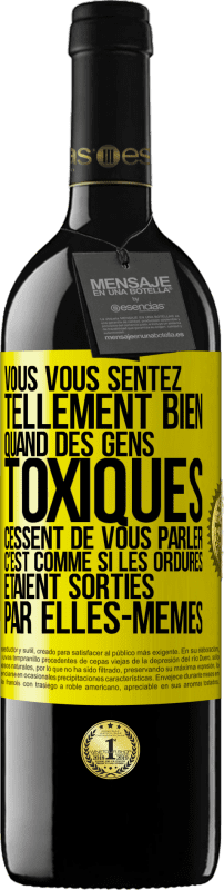 39,95 € | Vin rouge Édition RED MBE Réserve Vous vous sentez tellement bien quand des gens toxiques cessent de vous parler. C'est comme si les ordures étaient sorties par e Étiquette Jaune. Étiquette personnalisable Réserve 12 Mois Récolte 2015 Tempranillo