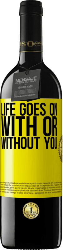 39,95 € | Red Wine RED Edition MBE Reserve Life goes on, with or without you Yellow Label. Customizable label Reserve 12 Months Harvest 2014 Tempranillo