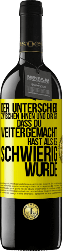 39,95 € | Rotwein RED Ausgabe MBE Reserve Der Unterschied zwischen ihnen und dir ist, dass du weitergemacht hast als es schwierig wurde Gelbes Etikett. Anpassbares Etikett Reserve 12 Monate Ernte 2015 Tempranillo