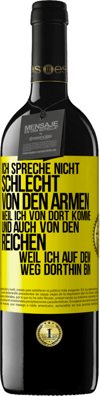 39,95 € | Rotwein RED Ausgabe MBE Reserve Ich spreche nicht schlecht von den Armen, weil ich von dort komme, und auch von den Reichen, weil ich auf dem Weg dorthin bin Gelbes Etikett. Anpassbares Etikett Reserve 12 Monate Ernte 2015 Tempranillo