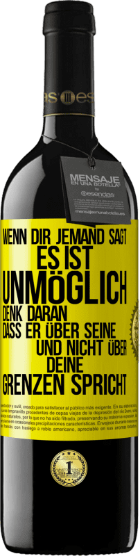 39,95 € | Rotwein RED Ausgabe MBE Reserve Wenn dir jemand sagt, es ist unmöglich, denk daran, dass er über seine und nicht über deine Grenzen spricht Gelbes Etikett. Anpassbares Etikett Reserve 12 Monate Ernte 2015 Tempranillo