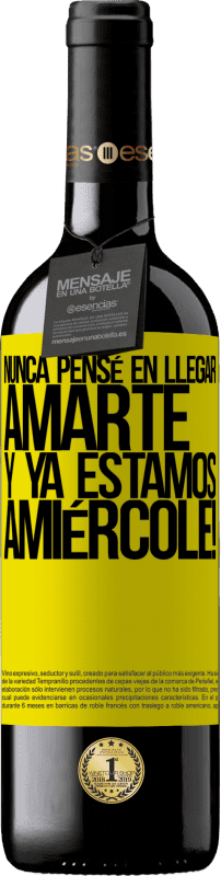 «Je n'ai jamais pensé à t'aimer. Et nous sommes déjà Amiércole!» Édition RED MBE Réserve