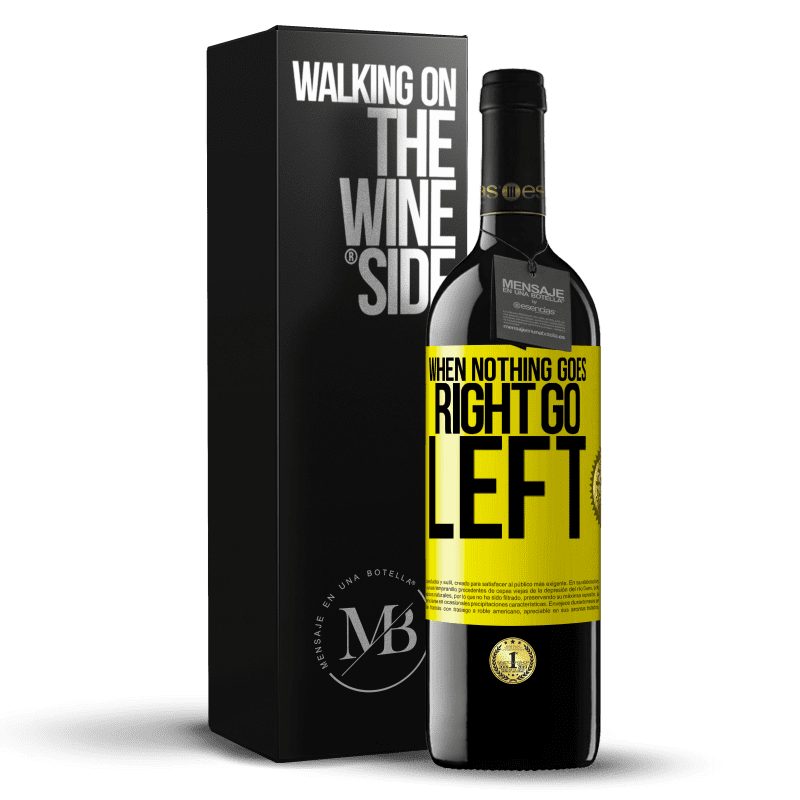 39,95 € Free Shipping | Red Wine RED Edition MBE Reserve When nothing goes right, go left Yellow Label. Customizable label Reserve 12 Months Harvest 2015 Tempranillo