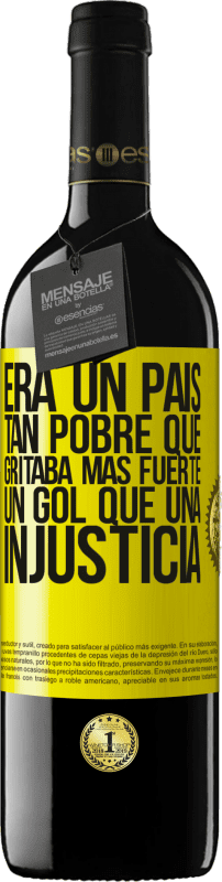 39,95 € | Vino Tinto Edición RED MBE Reserva Era un país tan pobre que gritaba más fuerte un gol que una injusticia Etiqueta Amarilla. Etiqueta personalizable Reserva 12 Meses Cosecha 2015 Tempranillo