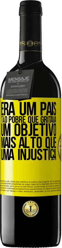 39,95 € | Vinho tinto Edição RED MBE Reserva Era um país tão pobre que gritava um objetivo mais alto que uma injustiça Etiqueta Amarela. Etiqueta personalizável Reserva 12 Meses Colheita 2016 Tempranillo