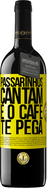 «Passarinhos cantam e o café te pega» Edição RED MBE Reserva