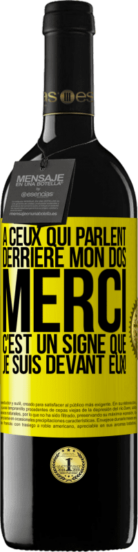 39,95 € | Vin rouge Édition RED MBE Réserve À ceux qui parlent derrière mon dos MERCI. C'est un signe que je suis devant eux! Étiquette Jaune. Étiquette personnalisable Réserve 12 Mois Récolte 2014 Tempranillo