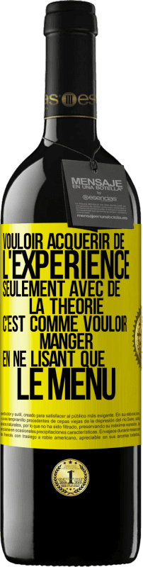 39,95 € | Vin rouge Édition RED MBE Réserve Vouloir acquérir de l'expérience seulement avec de la théorie c'est comme vouloir manger en ne lisant que le menu Étiquette Jaune. Étiquette personnalisable Réserve 12 Mois Récolte 2015 Tempranillo