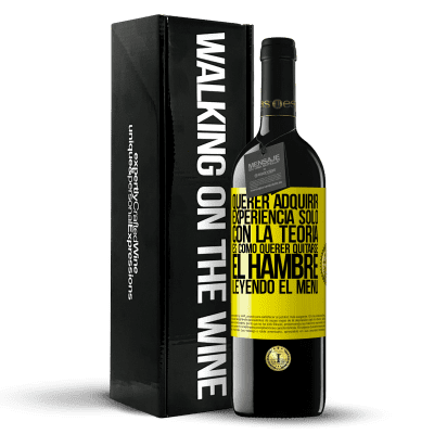 «Querer adquirir experiencia sólo con la teoría, es como querer quitarse el hambre leyendo el menú» Edición RED MBE Reserva