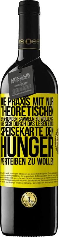 39,95 € | Rotwein RED Ausgabe MBE Reserve Die Praxis mit nur theoretischen Erfahrungen sammeln zu wollen ist, wie sich durch das Lesen einer Speisekarte den Hunger vertei Gelbes Etikett. Anpassbares Etikett Reserve 12 Monate Ernte 2014 Tempranillo