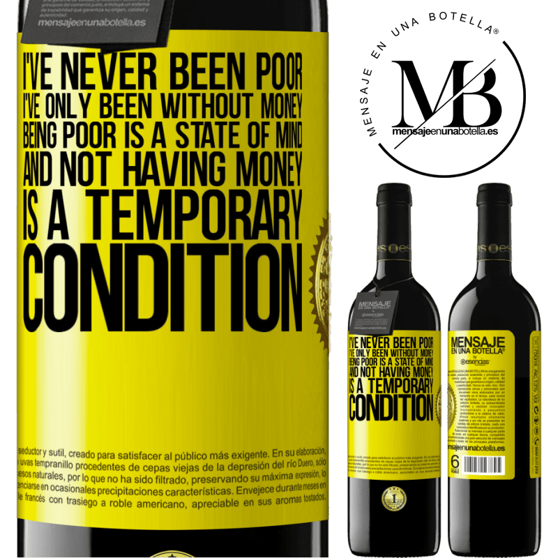 24,95 € Free Shipping | Red Wine RED Edition Crianza 6 Months I've never been poor, I've only been without money. Being poor is a state of mind, and not having money is a temporary Yellow Label. Customizable label Aging in oak barrels 6 Months Harvest 2019 Tempranillo