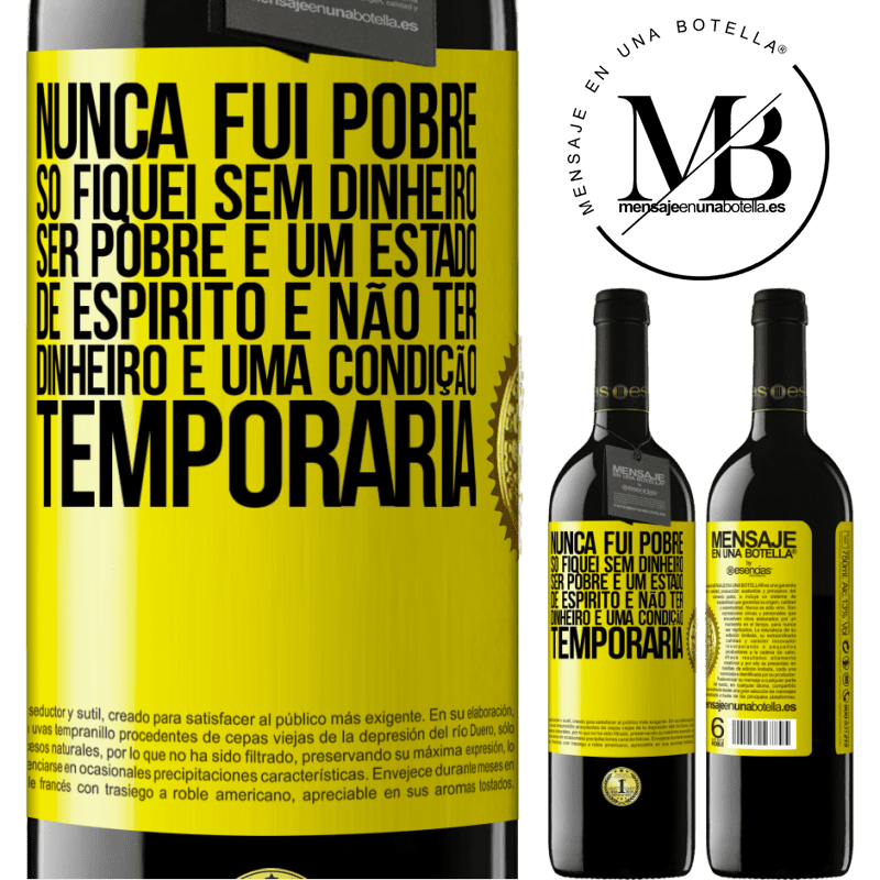 39,95 € Envio grátis | Vinho tinto Edição RED MBE Reserva Nunca fui pobre, só fiquei sem dinheiro. Ser pobre é um estado de espírito e não ter dinheiro é uma condição temporária Etiqueta Amarela. Etiqueta personalizável Reserva 12 Meses Colheita 2016 Tempranillo