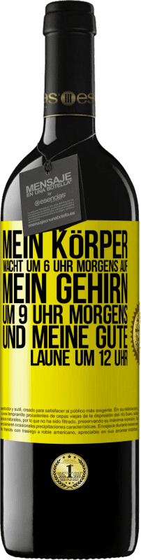 39,95 € | Rotwein RED Ausgabe MBE Reserve Mein Körper wacht um 6 Uhr morgens auf. Mein Gehirn um 9 Uhr morgens. Und meine gute Laune um 12 Uhr Gelbes Etikett. Anpassbares Etikett Reserve 12 Monate Ernte 2015 Tempranillo