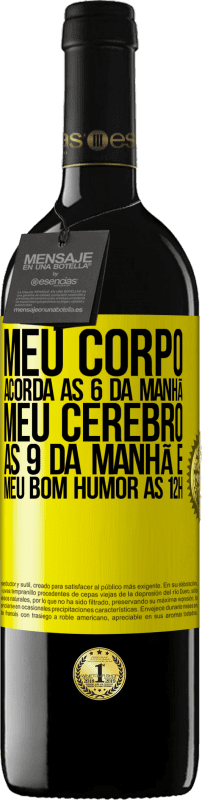 «Meu corpo acorda às 6 da manhã Meu cérebro às 9 da manhã e meu bom humor às 12h» Edição RED MBE Reserva