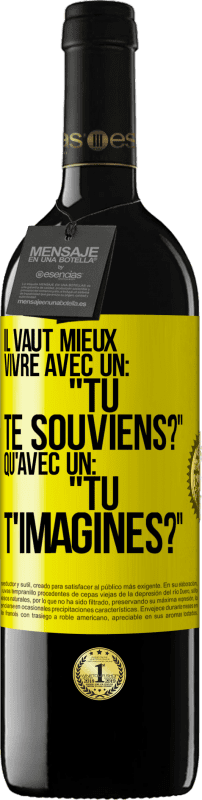 39,95 € | Vin rouge Édition RED MBE Réserve Il vaut mieux vivre avec un: "Tu te souviens?" qu'avec un: "Tu t'imagines?" Étiquette Jaune. Étiquette personnalisable Réserve 12 Mois Récolte 2014 Tempranillo