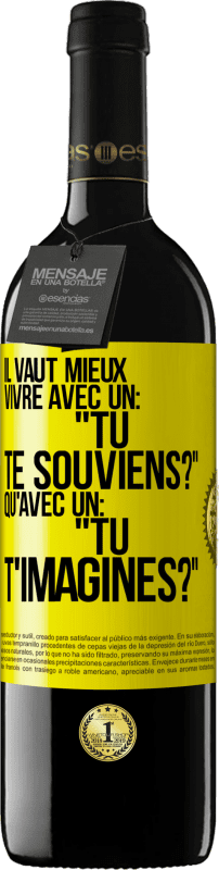 39,95 € Envoi gratuit | Vin rouge Édition RED MBE Réserve Il vaut mieux vivre avec un: "Tu te souviens?" qu'avec un: "Tu t'imagines?" Étiquette Jaune. Étiquette personnalisable Réserve 12 Mois Récolte 2016 Tempranillo