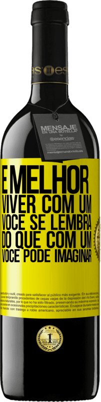 39,95 € Envio grátis | Vinho tinto Edição RED MBE Reserva É melhor viver com um Você se lembra do que com um Você pode imaginar Etiqueta Amarela. Etiqueta personalizável Reserva 12 Meses Colheita 2016 Tempranillo