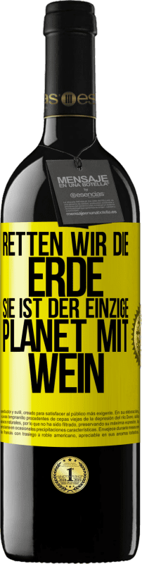 39,95 € | Rotwein RED Ausgabe MBE Reserve Retten wir die Erde. Sie ist der einzige Planet mit Wein Gelbes Etikett. Anpassbares Etikett Reserve 12 Monate Ernte 2016 Tempranillo