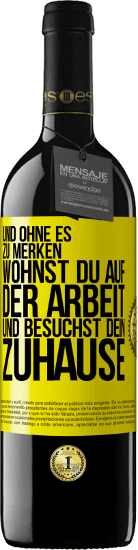 39,95 € | Rotwein RED Ausgabe MBE Reserve Und ohne es zu merken, wohnst du auf der Arbeit und besuchst dein Zuhause Gelbes Etikett. Anpassbares Etikett Reserve 12 Monate Ernte 2015 Tempranillo